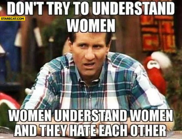 dont-try-to-understand-women-understand-each-other-and-they-hate-each-other-al-bundy.jpg